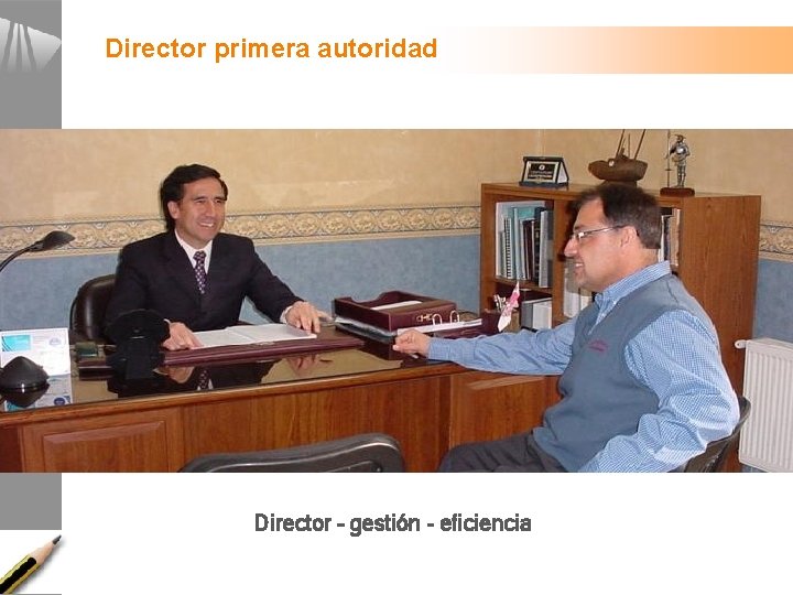 Director primera autoridad Director – gestión - eficiencia Director primera autoridad Director – gestión - eficiencia