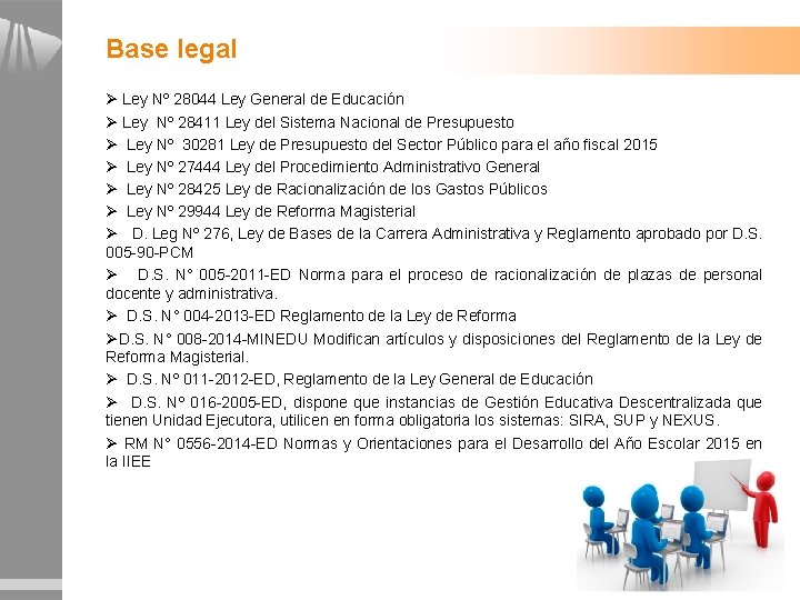 Base legal Ø Ley Nº 28044 Ley General de Educación Ø Ley Nº 28411 Base legal Ø Ley Nº 28044 Ley General de Educación Ø Ley Nº 28411
