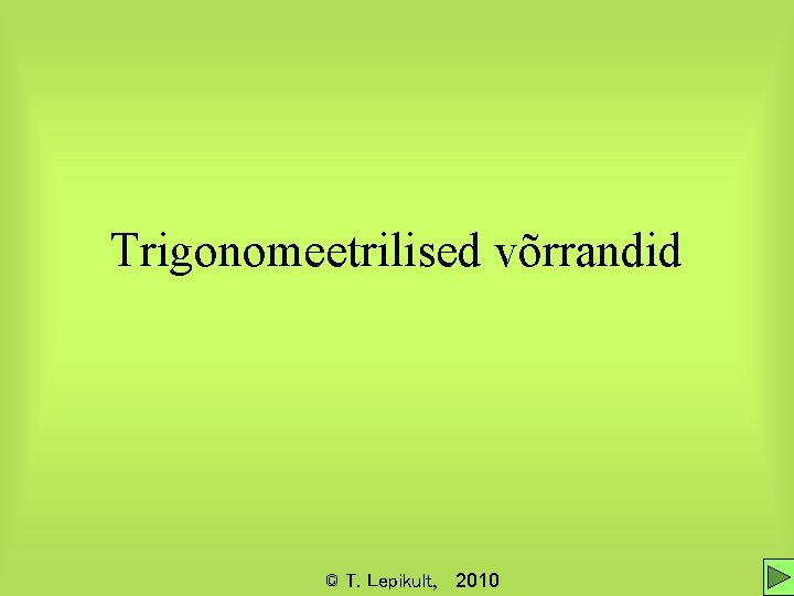 Trigonomeetrilised võrrandid © T. Lepikult, 2010 