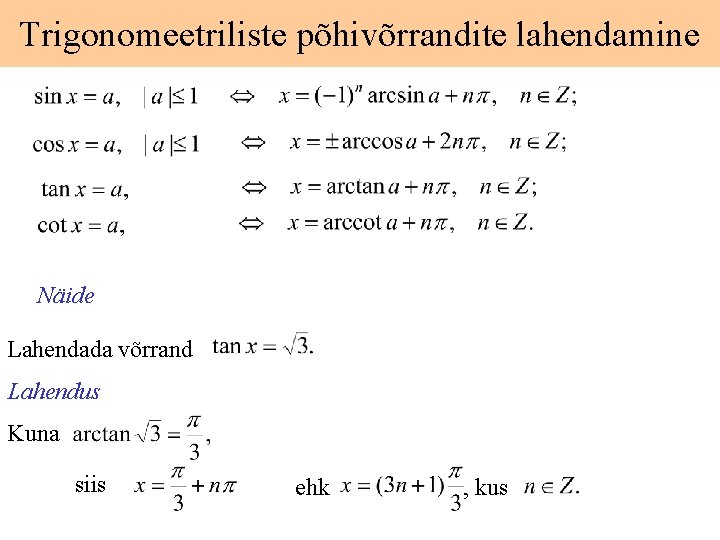 Trigonomeetriliste põhivõrrandite lahendamine Näide Lahendada võrrand Lahendus Kuna siis ehk , kus 