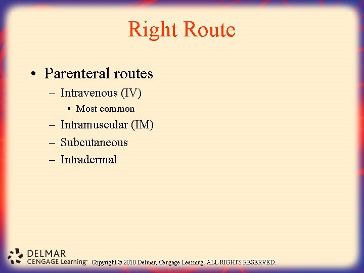 Right Route • Parenteral routes – Intravenous (IV) • Most common – Intramuscular (IM)