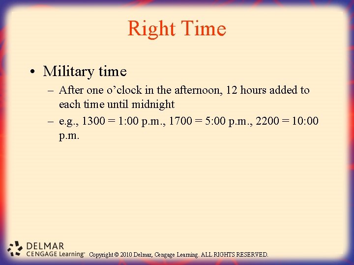 Right Time • Military time – After one o’clock in the afternoon, 12 hours