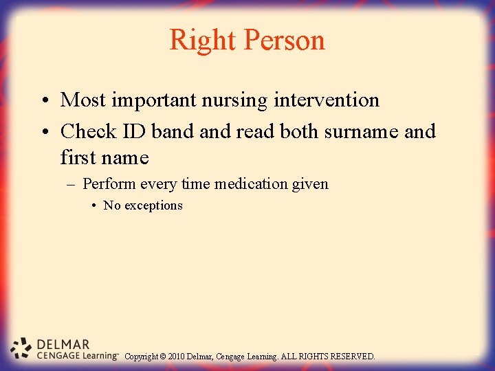 Right Person • Most important nursing intervention • Check ID band read both surname