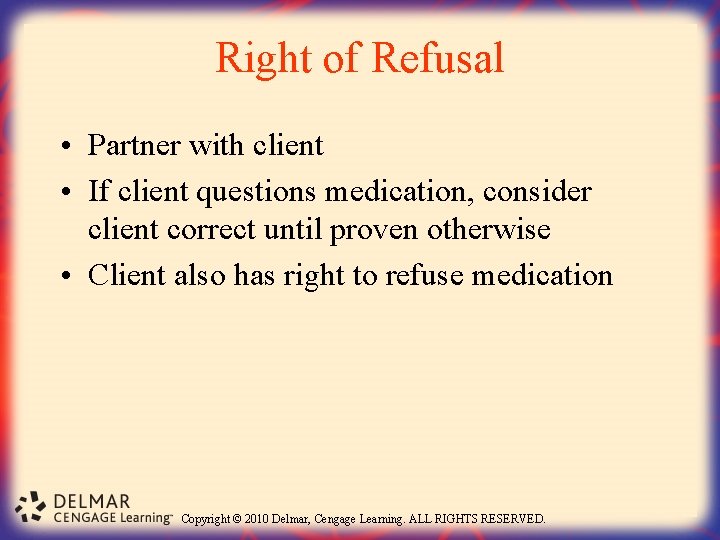 Right of Refusal • Partner with client • If client questions medication, consider client