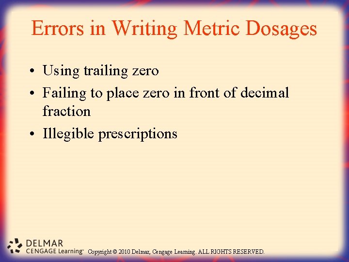 Errors in Writing Metric Dosages • Using trailing zero • Failing to place zero