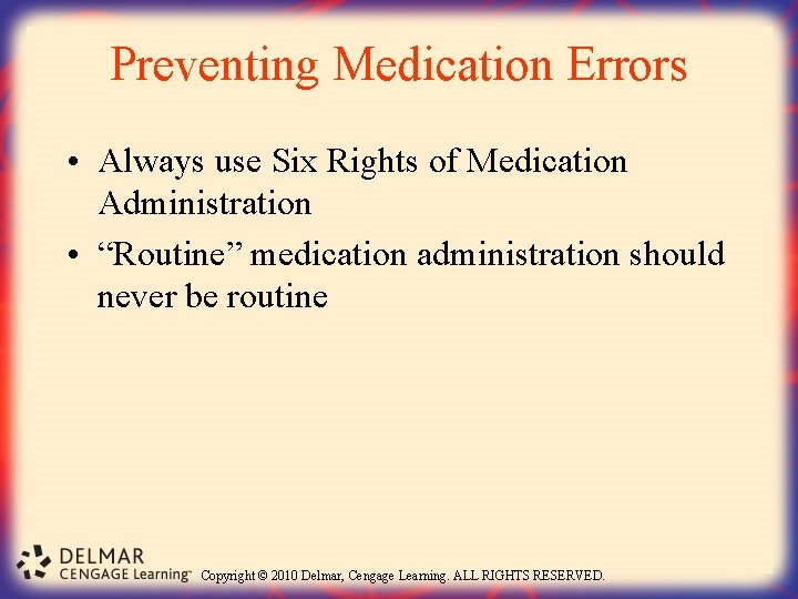 Preventing Medication Errors • Always use Six Rights of Medication Administration • “Routine” medication