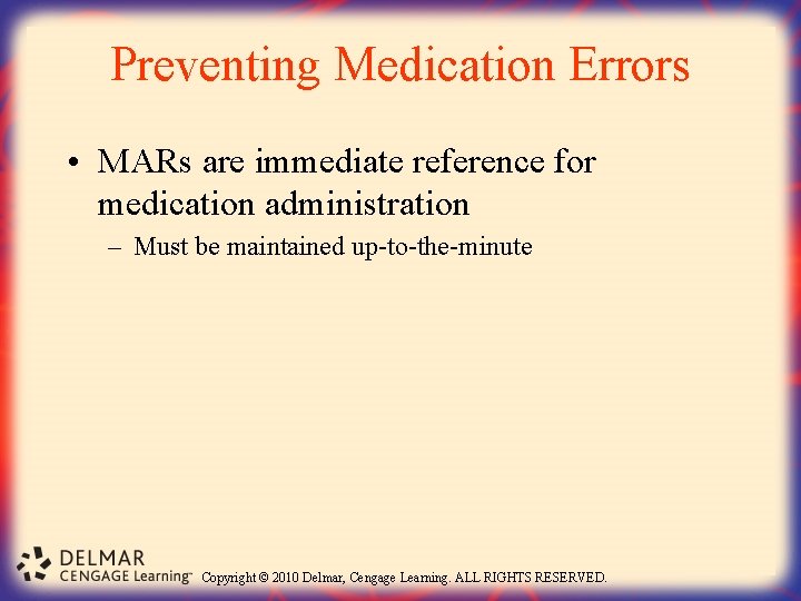Preventing Medication Errors • MARs are immediate reference for medication administration – Must be