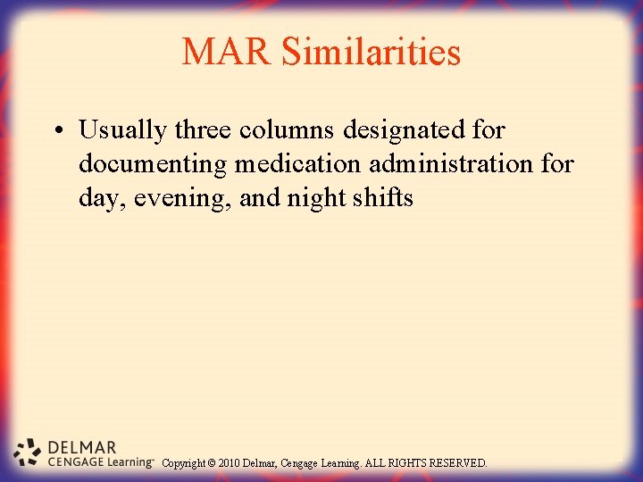 MAR Similarities • Usually three columns designated for documenting medication administration for day, evening,