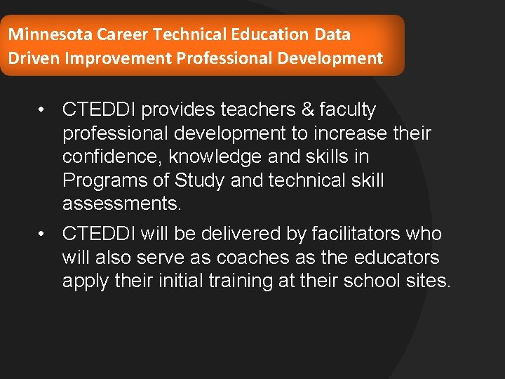 Minnesota Career Technical Education Data Driven Improvement Professional Development • CTEDDI provides teachers &