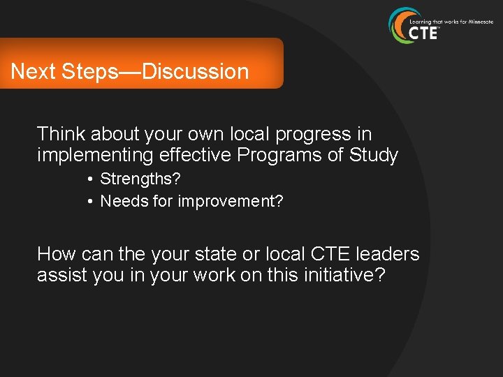 Next Steps—Discussion Think about your own local progress in implementing effective Programs of Study