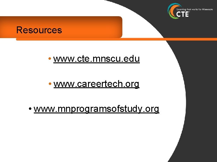 Resources • www. cte. mnscu. edu • www. careertech. org • www. mnprogramsofstudy. org