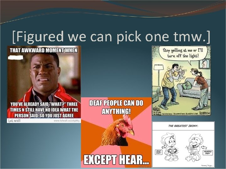[Figured we can pick one tmw. ] 