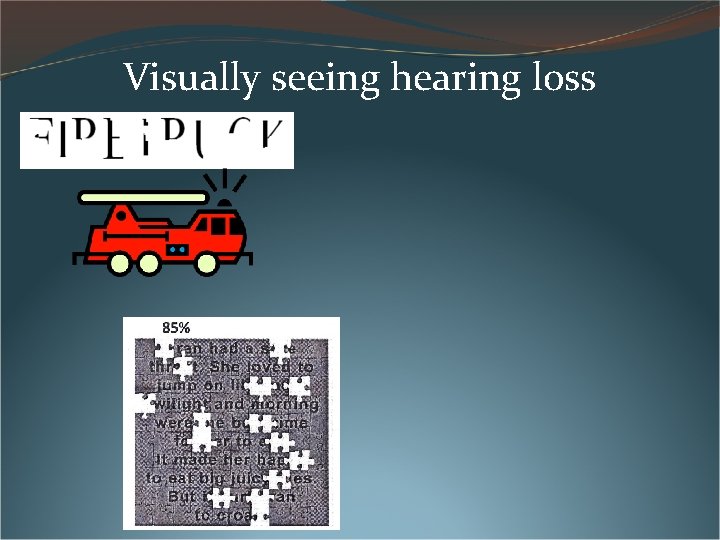 Visually seeing hearing loss Visually seeing hearing loss