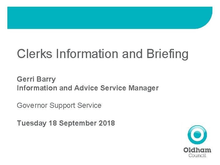 Clerks Information and Briefing Gerri Barry Information and Advice Service Manager Governor Support Service