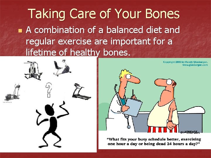 Taking Care of Your Bones n A combination of a balanced diet and regular
