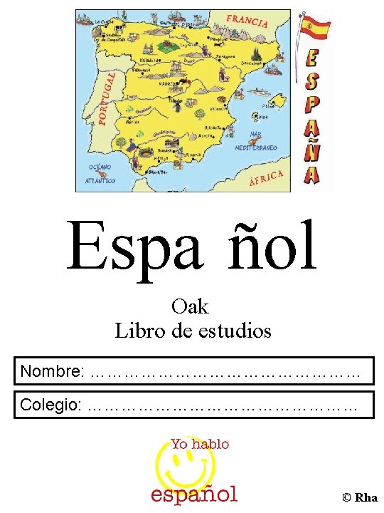 Espa ñol Oak Libro de estudios Nombre: …………………… Colegio: …………………… © Rha 