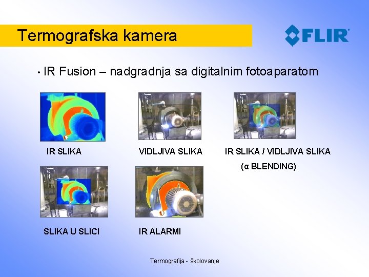 Termografska kamera • IR Fusion – nadgradnja sa digitalnim fotoaparatom IR SLIKA VIDLJIVA SLIKA