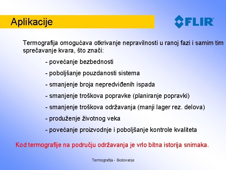 Aplikacije Termografija omogućava otkrivanje nepravilnosti u ranoj fazi i samim tim sprečavanje kvara, što