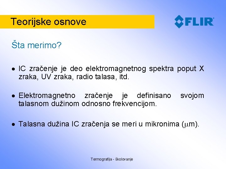 Teorijske osnove Šta merimo? IC zračenje je deo elektromagnetnog spektra poput X zraka, UV