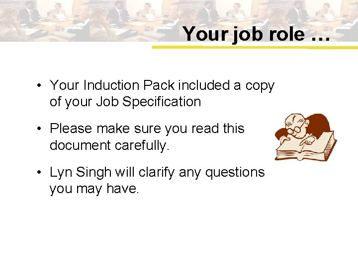 Your job role … • Your Induction Pack included a copy of your Job