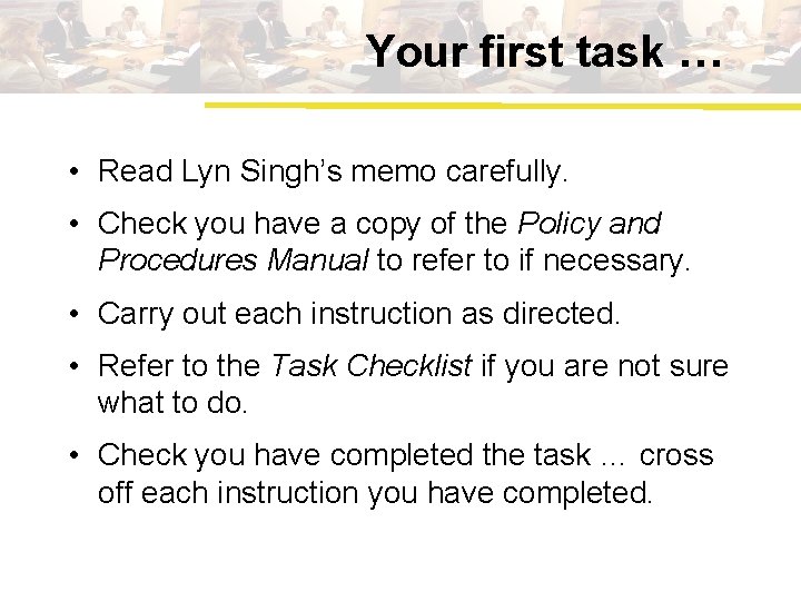 Your first task … • Read Lyn Singh’s memo carefully. • Check you have