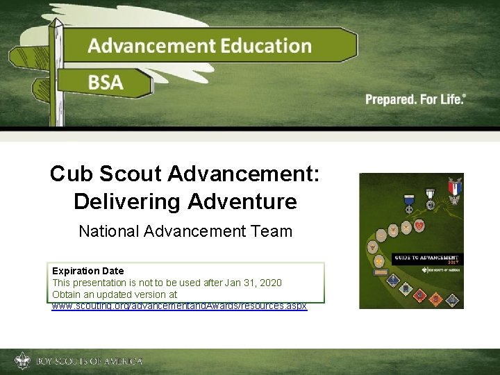 Cub Scout Advancement: Delivering Adventure National Advancement Team Expiration Date This presentation is not