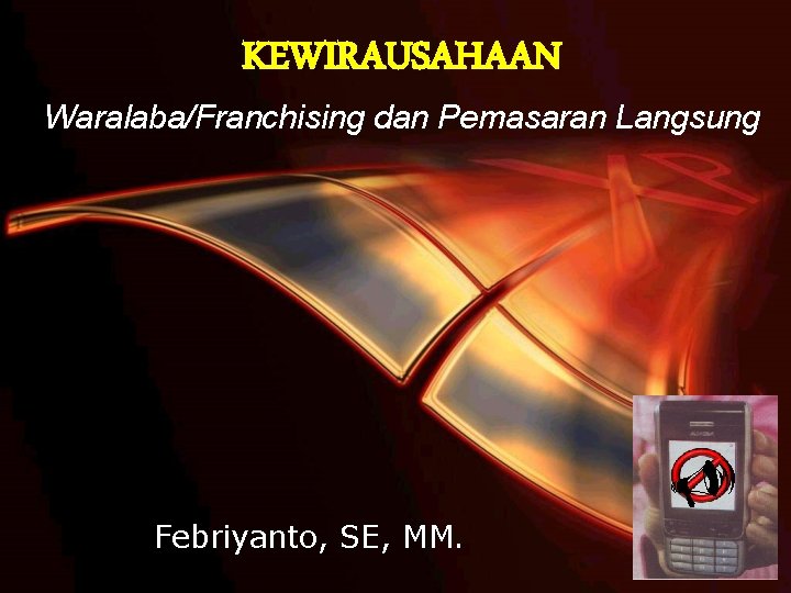 KEWIRAUSAHAAN Waralaba/Franchising dan Pemasaran Langsung U Febriyanto, SE, MM. 