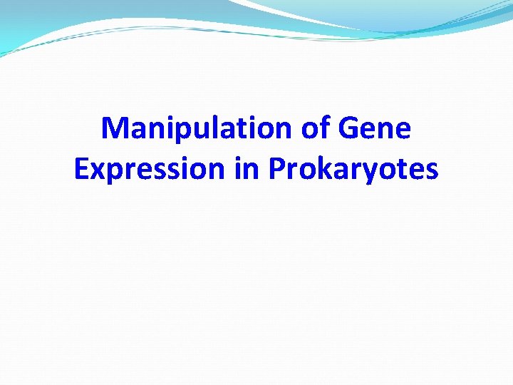 Manipulation of Gene Expression in Prokaryotes 