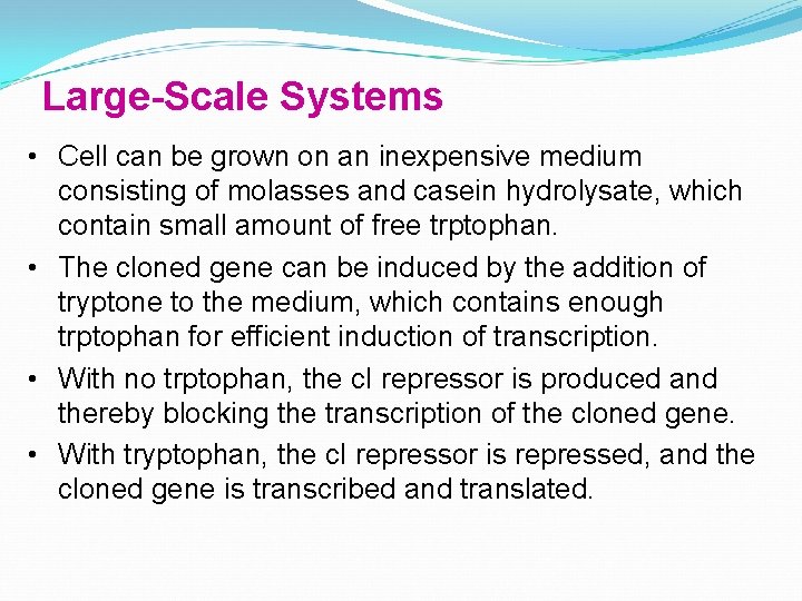 Large-Scale Systems • Cell can be grown on an inexpensive medium consisting of molasses