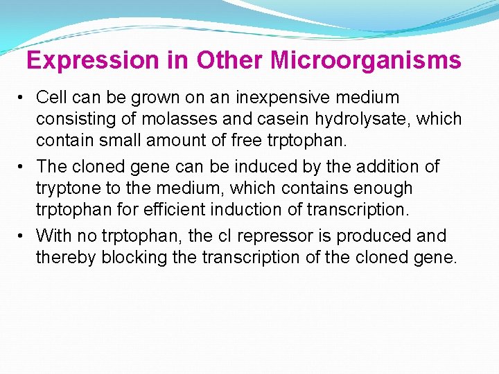 Expression in Other Microorganisms • Cell can be grown on an inexpensive medium consisting