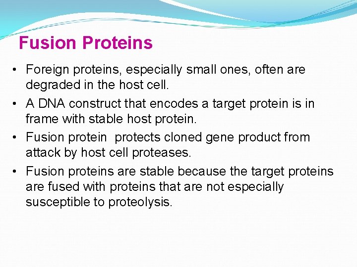 Fusion Proteins • Foreign proteins, especially small ones, often are degraded in the host
