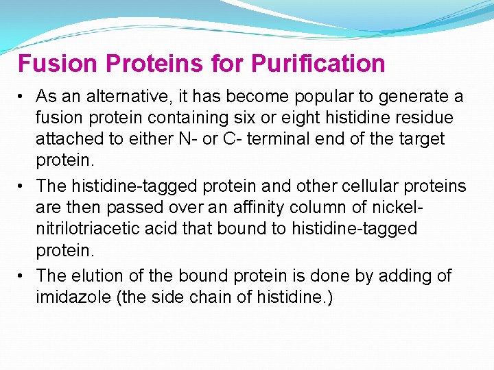 Fusion Proteins for Purification • As an alternative, it has become popular to generate