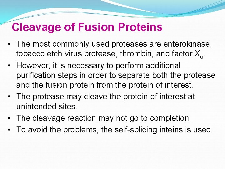 Cleavage of Fusion Proteins • The most commonly used proteases are enterokinase, tobacco etch