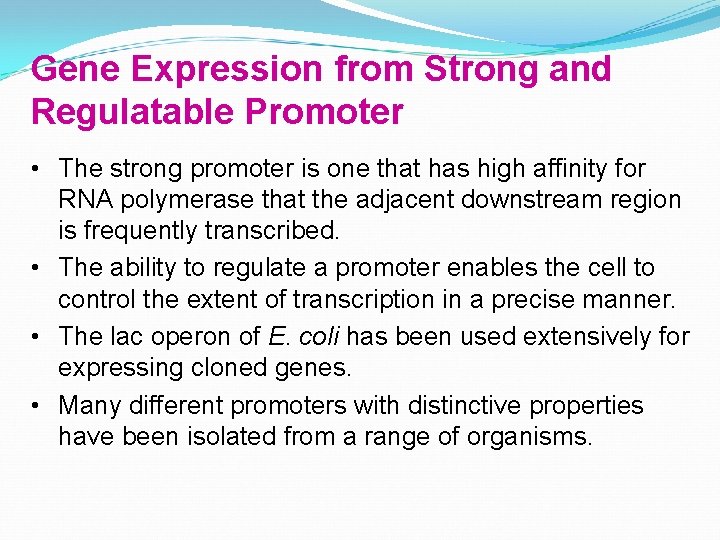 Gene Expression from Strong and Regulatable Promoter • The strong promoter is one that
