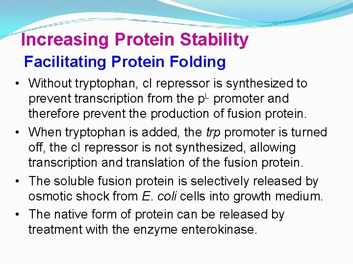 Increasing Protein Stability Facilitating Protein Folding • Without tryptophan, c. I repressor is synthesized