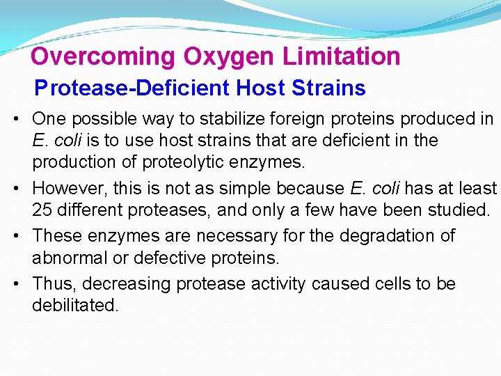 Overcoming Oxygen Limitation Protease-Deficient Host Strains • One possible way to stabilize foreign proteins