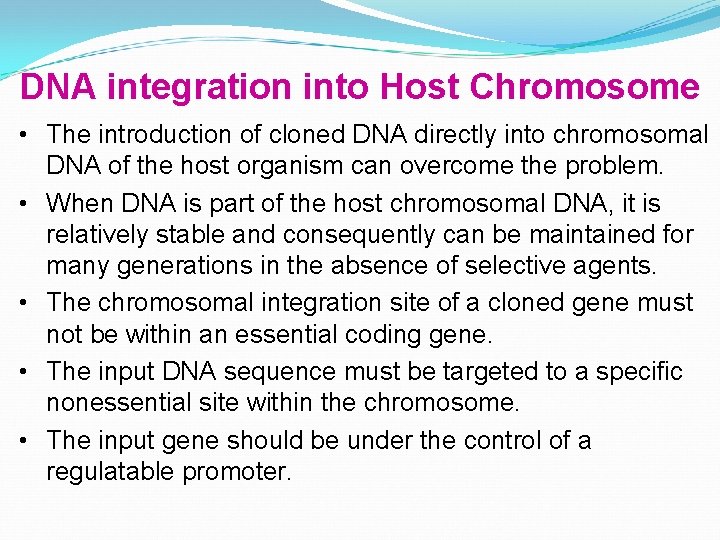DNA integration into Host Chromosome • The introduction of cloned DNA directly into chromosomal