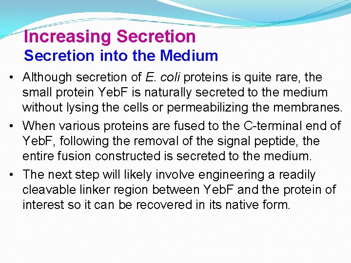 Increasing Secretion into the Medium • Although secretion of E. coli proteins is quite