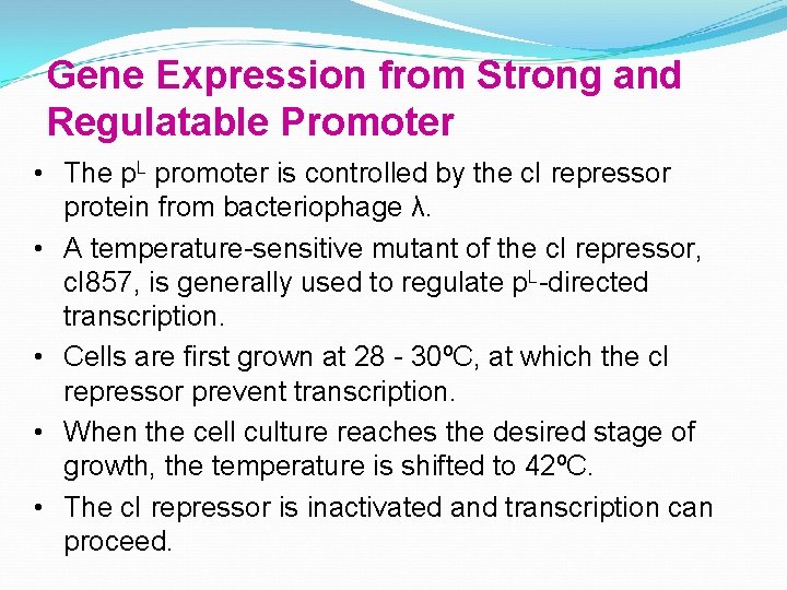 Gene Expression from Strong and Regulatable Promoter • The p. L promoter is controlled