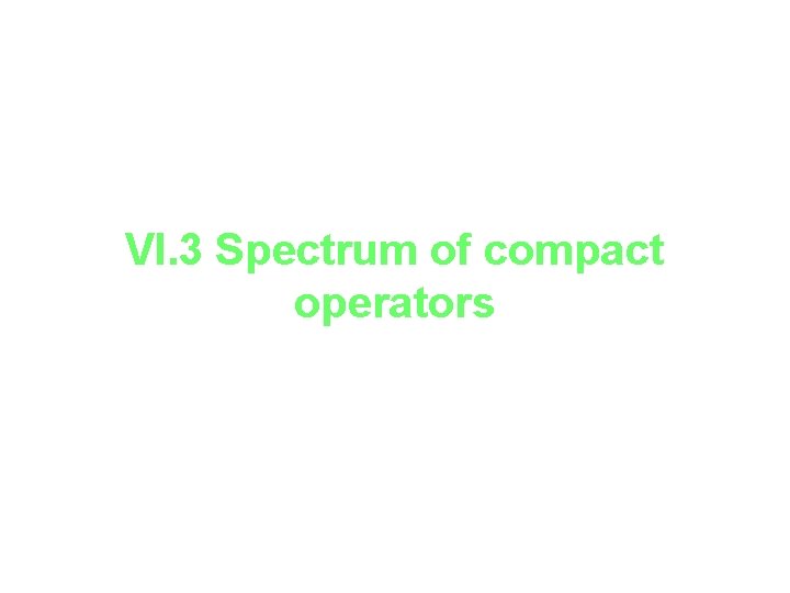 VI. 3 Spectrum of compact operators 