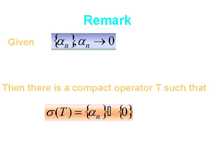 Remark Given Then there is a compact operator T such that 