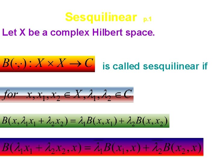 Sesquilinear p. 1 Let X be a complex Hilbert space. is called sesquilinear if