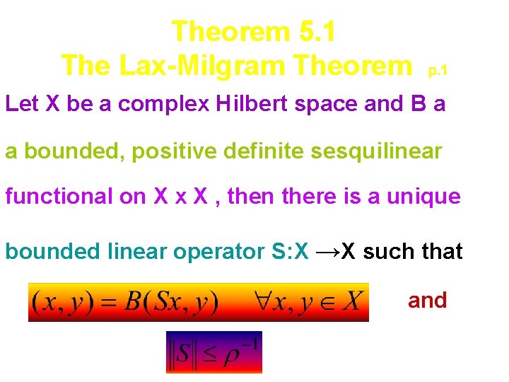 Theorem 5. 1 The Lax-Milgram Theorem p. 1 Let X be a complex Hilbert