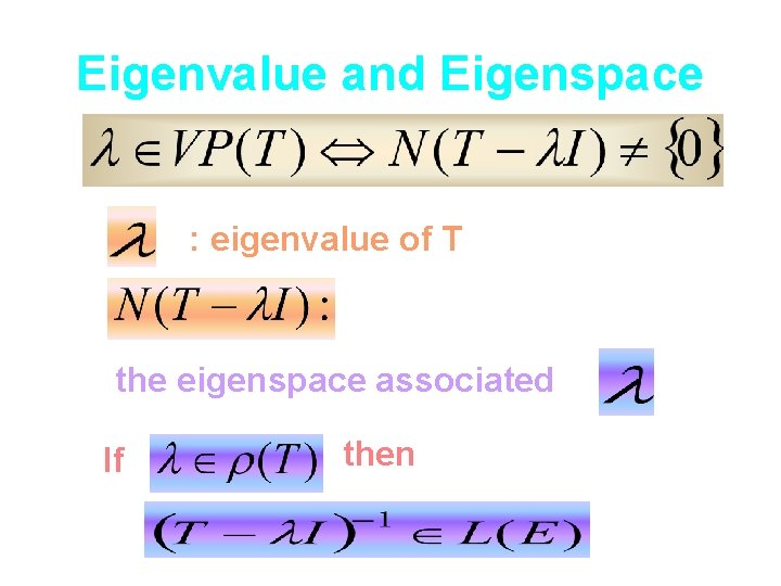 Eigenvalue and Eigenspace : eigenvalue of T the eigenspace associated If then 