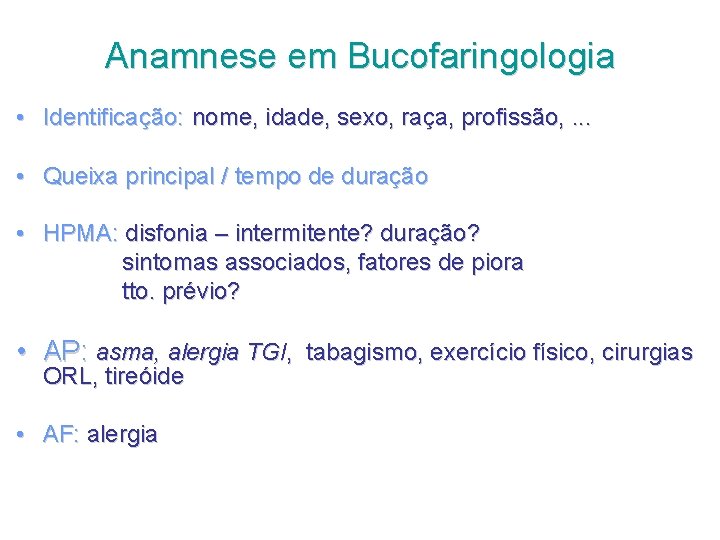 Anamnese em Bucofaringologia • Identificação: nome, idade, sexo, raça, profissão, . . . •