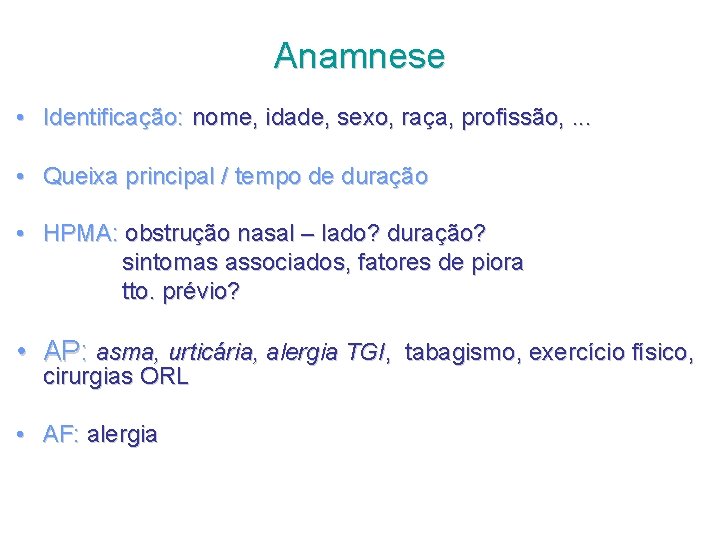 Anamnese • Identificação: nome, idade, sexo, raça, profissão, . . . • Queixa principal