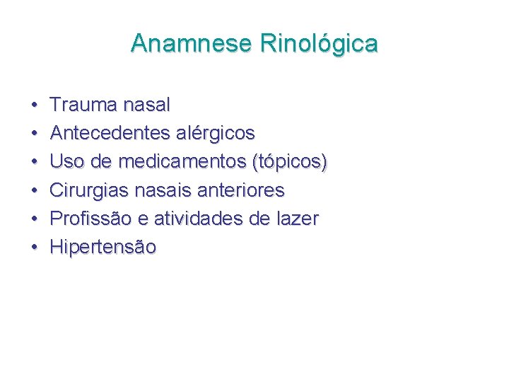 Anamnese Rinológica • • • Trauma nasal Antecedentes alérgicos Uso de medicamentos (tópicos) Cirurgias