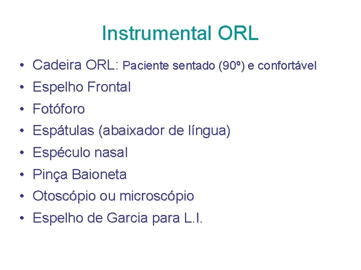 Instrumental ORL • Cadeira ORL: Paciente sentado (90º) e confortável • Espelho Frontal •