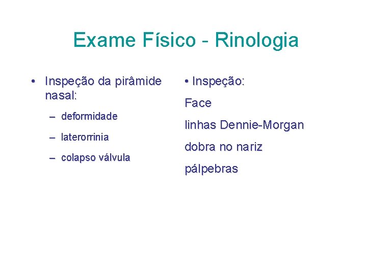 Exame Físico - Rinologia • Inspeção da pirâmide nasal: – deformidade – laterorrinia –