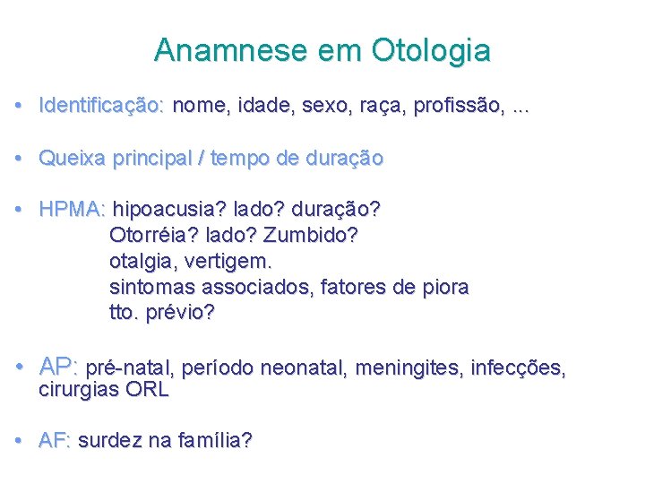 Anamnese em Otologia • Identificação: nome, idade, sexo, raça, profissão, . . . •